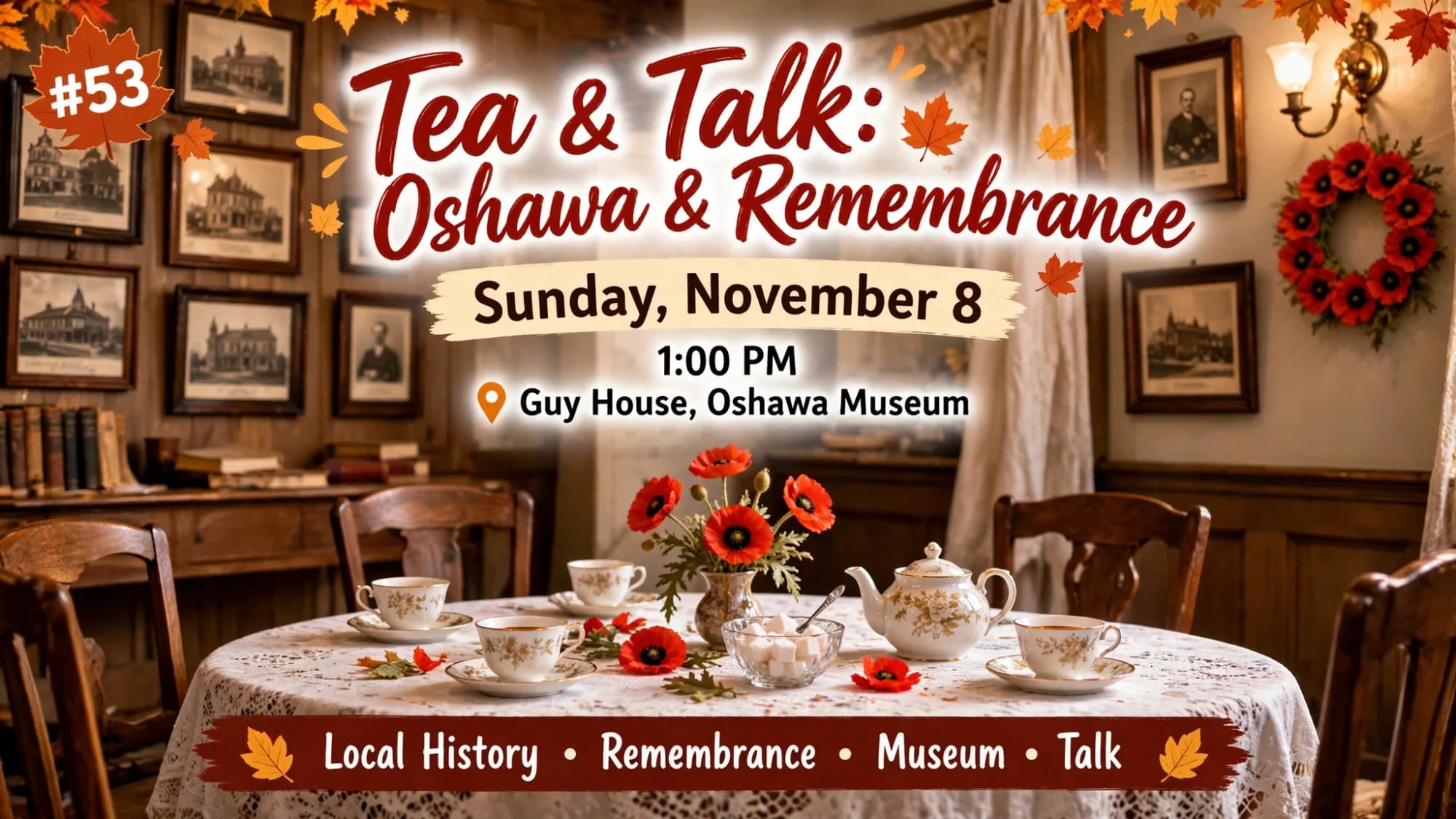 Poster for Tea & Talk: Oshawa & Remembrance on Sunday, November 8 at Guy House, Oshawa Museum, with teacups, poppies and historic photographs.